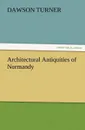 Architectural Antiquities of Normandy - Dawson Turner