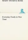 Everyday Foods in War Time - Mary Swartz Rose