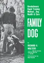 Family Dog. Revolutionary Rapid Training Method..Dog Health & Care - Richard A. Wolters