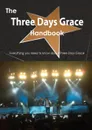 The Three Days Grace Handbook - Everything You Need to Know about Three Days Grace - Emily Smith