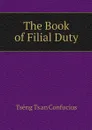 The Book of Filial Duty - Tsêng Tsʻan Confucius