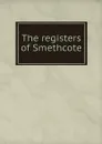 The registers of Smethcote - T. R. Horton