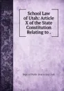 School Law of Utah: Article X of the State Constitution Relating to . - Dept. of Public Instruction Utah