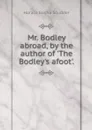 Mr. Bodley abroad, by the author of 'The Bodley's afoot'. - Scudder Horace Elisha