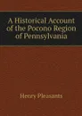 A Historical Account of the Pocono Region of Pennsylvania - Henry Pleasants