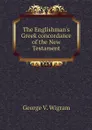 The Englishman's Greek concordance of the New Testament - George V. Wigram