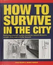 How to Survive in the City - Макнаб Крис, Рэбайгер Джоанна