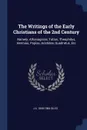 The Writings of the Early Christians of the 2nd Century. Namely, Athanagoras, Tatian, Theophilus, Hermias, Papias, Aristides, Quadratus, Etc - J A. 1808-1884 Giles