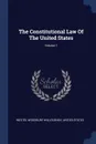 The Constitutional Law Of The United States; Volume 1 - Westel Woodbury Willoughby, United States