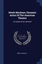 Steele Mackaye, Dynamic Artist Of The American Theatre. An Outline Of His Life Work - Percy MacKaye