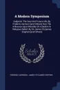 A Modern Symposium. Subjects: The Soul And Future Life, By Frederic Harrison .and Others. And, The Influence Upon Morality Of A Decline In Religious Belief, By Sir James Fitzjames Stephen .and Others. - Frederic Harrison