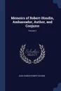 Memoirs of Robert-Houdin, Ambassador, Author, and Conjuror; Volume 2 - Jean Eugène Robert-Houdin