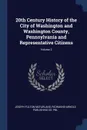 20th Century History of the City of Washington and Washington County, Pennsylvania and Representative Citizens; Volume 2 - Joseph Fulton McFarland, Richmond-Arnold Publishing Co. pbl