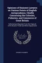 Opinions of Eminent Lawyers on Various Points of English Jurisprudence, Chiefly Concerning the Colonies, Fisheries, and Commerce of Great Britain. Collected and Digested, From the Originals in the Board of Trade and Other Depositories - George Chalmers