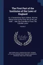 The First Part of the Institutes of the Laws of England. Or, a Commentary Upon Littleton. Not the Name of the Author Only, But of the Law Itself ... Haec Ego Grandaevus Posui Tibi, Candide Lector; Volume 1 - Matthew Hale, Charles Butler, Thomas Littleton