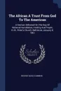 The African A Trust From God To The American. A Sermon Delivered On The Day Of National Humiliation, Fasting And Prayer, In St. Peter's Church, Baltimore, January 4, 1861 - George David Cummins