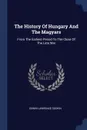 The History Of Hungary And The Magyars. From The Earliest Period To The Close Of The Late War - Edwin Lawrence Godkin