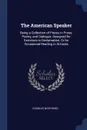 The American Speaker. Being a Collection of Pieces in Prose, Poetry, and Dialogue: Designed for Exercises in Declamation, Or for Occasional Reading in Schools - Charles Northend