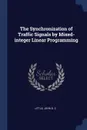 The Synchronization of Traffic Signals by Mixed-integer Linear Programming - John D. C Little