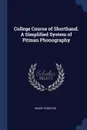 College Course of Shorthand. A Simplified System of Pitman Phonography - Henry Forester