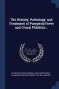The History, Pathology, and Treatment of Puerperal Fever and Crural Phlebitis .. - Charles Delucena Meigs, John Armstrong, Alexander Gordon