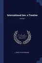 International law, a Treatise; Volume 1 - L 1858-1919 Oppenheim