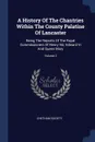 A History Of The Chantries Within The County Palatine Of Lancaster. Being The Reports Of The Royal Commissioners Of Henry Viii, Edward Vi And Queen Mary; Volume 2 - Chetham Society