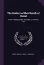 The History of the Church of Christ. From the Days of the Apostles, to the Year 1551 - Joseph Milner, Jesse Townsend