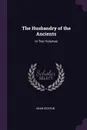 The Husbandry of the Ancients. In Two Volumes - Adam Dickson