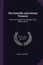The Scientific and Literary Treasury. A New and Popular Encyclopedia of the Belles Lettres - Samuel Maunder