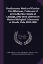 Posthumous Works of Charles Otis Whitman, Professor of zoy in the University of Chicago, 1892-1910; Director of Marine Biological Laboratory at Woods Hole, 1888-1908. 1 - Harvey A. Carr, Oscar Riddle, Charles Otis Whitman