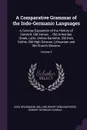 A Comparative Grammar of the Indo-Germanic Languages. A Concise Exposition of the History of Sanskrit, Old Iranian ... Old Armenian, Greek, Latin, Umbro-Samnitic, Old Irish, Gothic, Old High German, Lithuanian and Old Church Slavonic; Volume 3 - Karl Brugmann, William Henry Denham Rouse, Robert Seymour Conway