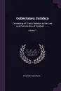 Collectanea Juridica. Consisting of Tracts Relative to the Law and Constitution of England. ... ..; Volume 1 - Francis Hargrave