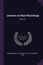 Lectures on Plant Physiology. Main vol. - Robert John Gibson, Ludwig Jost