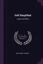 Golf Simplified. Cause And Effect - David Smith Hunter