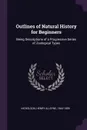 Outlines of Natural History for Beginners. Being Descriptions of a Progressive Series of Zoological Types - Henry Alleyne Nicholson