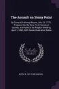 The Assault on Stony Point. By General Anthony Wayne, July 16, 1779 : Prepared for the New York Historical Society, and Read at its Regular Meeting, April 1, 1862, With Some Illustrative Notes - Henry B. 1821-1889 Dawson