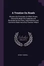 A Treatise On Roads. Wherein the Principles On Which Roads Should Be Made Are Explained and Illustrated by the Plans, Specifications and Contracts Made Use of by Thomas Telford - Henry Parnell