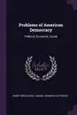 Problems of American Democracy. Political, Economic, Social - Henry Reed Burch, Samuel Howard Patterson