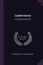 Landed Gentry. A Comedy in Four Acts - W Somerset 1874-1965 Maugham