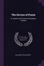 The Service of Praise. Or, Hymns and Tunes and Scripture Lessons - William Tappan Eustis