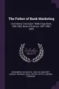 The Father of Bank Marketing. Oral History Transcript : Wells Fargo Bank, 1960-1982; Bank of America, 1987-1996 / 2005 - Richard M. Rosenberg, Germaine LaBerge