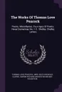 The Works Of Thomas Love Peacock. Poetry. Miscellanies. Four Ages Of Poetry. Horae Dramaticae, No. 1-3 . Shelley. Shelley Letters - Thomas Love Peacock