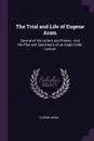The Trial and Life of Eugene Aram. Several of His Letters and Poems : And His Plan and Specimens of an Anglo-Celtic Lexicon - Eugene Aram