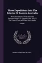 Three Expeditions Into The Interior Of Eastern Australia. With Descriptions Of The Recently Explored Region Of Australia Felix, And Of The Present Colony Of New South Wales; Volume 1 - Thomas Livingstone Mitchell