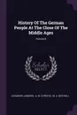 History Of The German People At The Close Of The Middle Ages; Volume 8 - Johannes Janssen