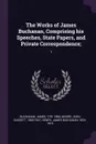 The Works of James Buchanan, Comprising his Speeches, State Papers, and Private Correspondence;. 1 - James Buchanan, John Bassett Moore, James Buchanan Henry