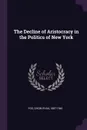 The Decline of Aristocracy in the Politics of New York - Dixon Ryan Fox