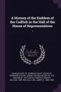 A History of the Emblem of the Codfish in the Hall of the House of Representatives. 1 - Ernest William Roberts, James A. Gallivan