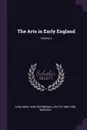 The Arts in Early England; Volume 3 - G Baldwin 1849-1932 Brown, A Blyth 1882-1956 Webster